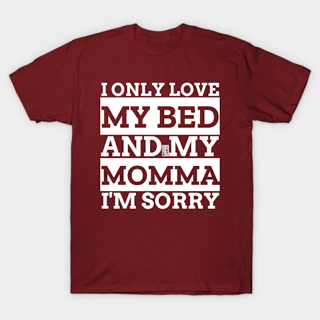 White Funny Only Love My Bed Momma Mom Mothers' Day T-Shirt by porcodiseno